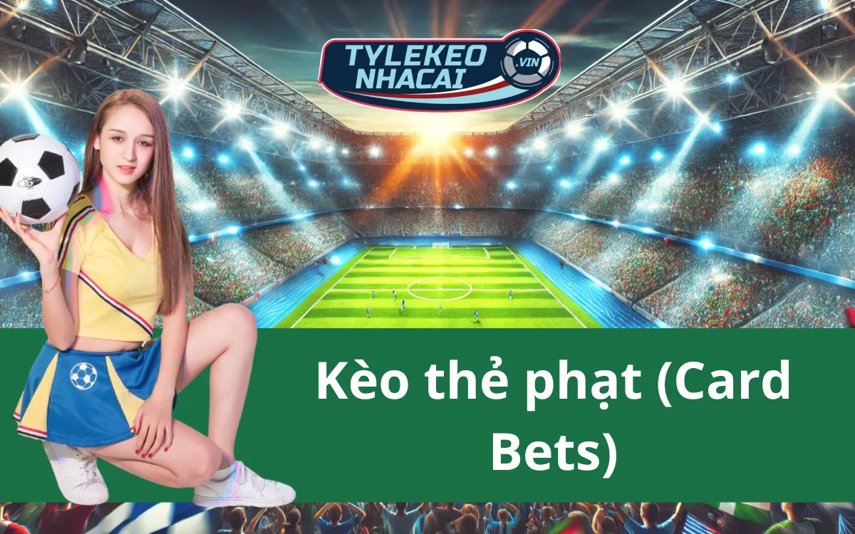 Kèo thẻ phạt (Card Bets) Là Gì? Hướng Dẫn Cách Tính Siêu Chuẩn