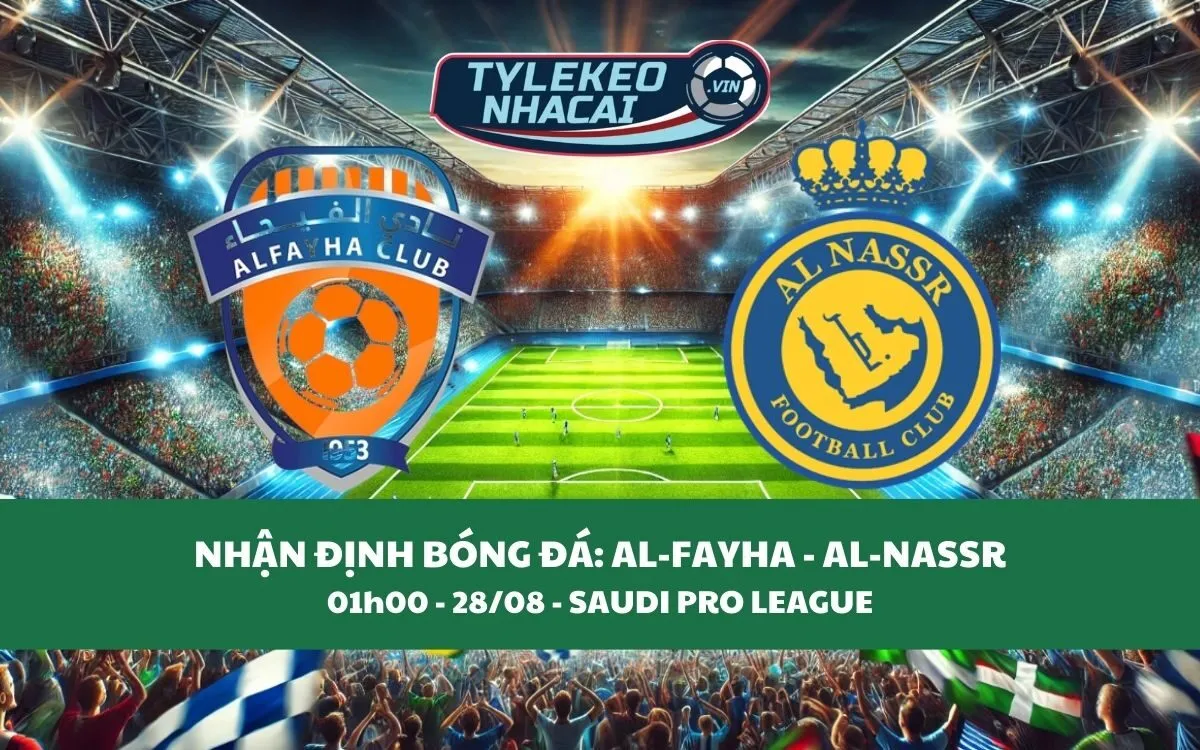 Nhận Định Tip Kèo: Al-Fayha vs Al-Nassr 01h00 - 28/08 - Ronaldo Tỏa Sáng?