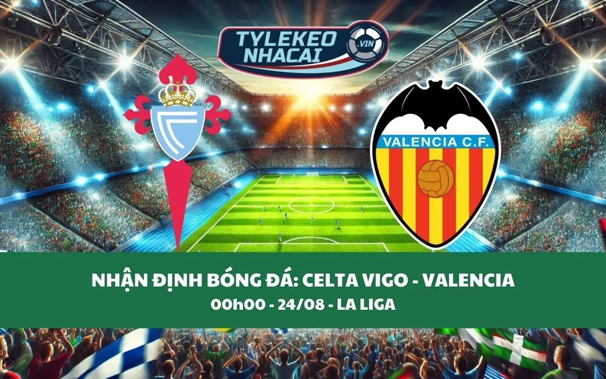 Nhận Định Tip Kèo: Celta Vigo vs Valencia 00h00 - 24/08 - Bất Ngờ Lớn