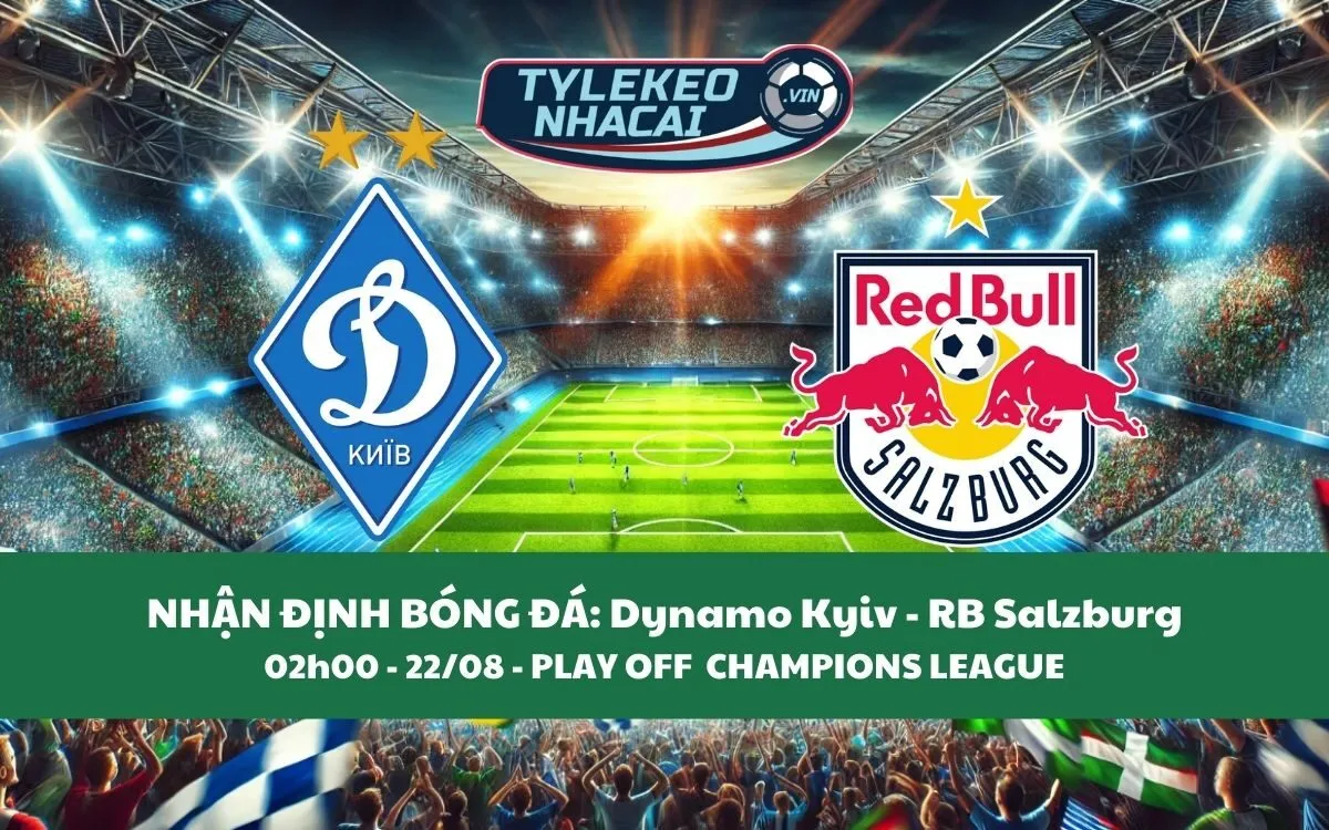 Nhận Định Tip Kèo: Dynamo Kyiv vs RB Salzburg 02h00 - 22/08 - Hãy Tin Đội Khách