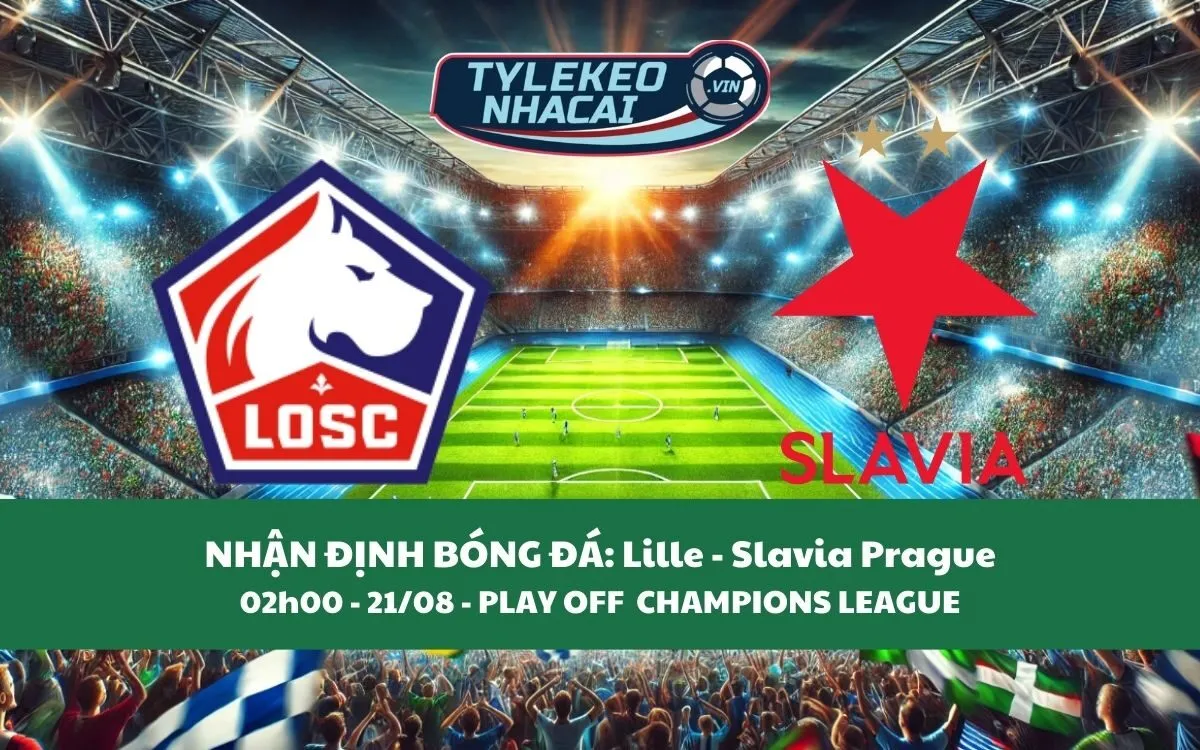 Nhận Định Tip Kèo: Lille vs Slavia Praha 02h00 - 21/08 - Bắt Đội Mạnh Hơn