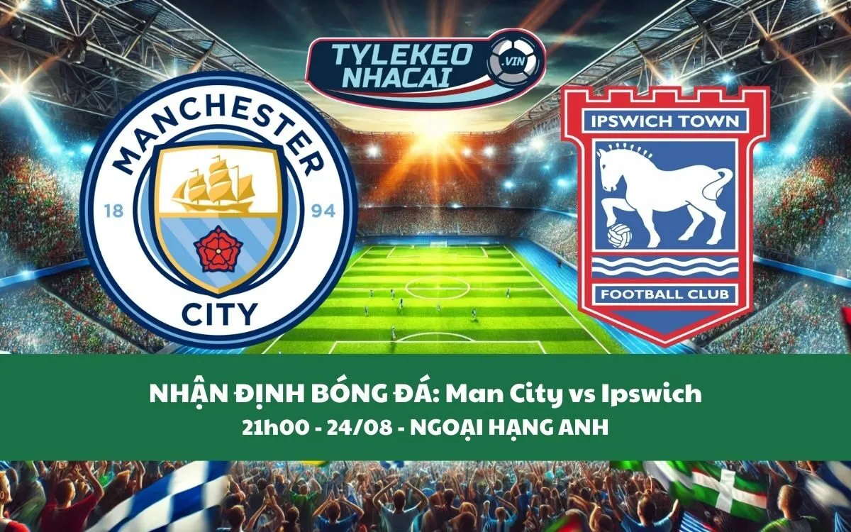 Nhận Định Tip Kèo: Man City vs Ipswich 21h0 - 24/08 - Hủy Diệt Đối Thủ