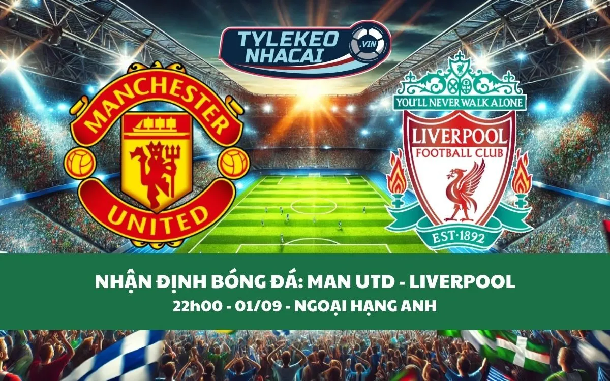 Nhận Định Tip Kèo: Man United vs Liverpool 22h00 - 01/09 - Đau Đớn Cho Quỷ Đỏ