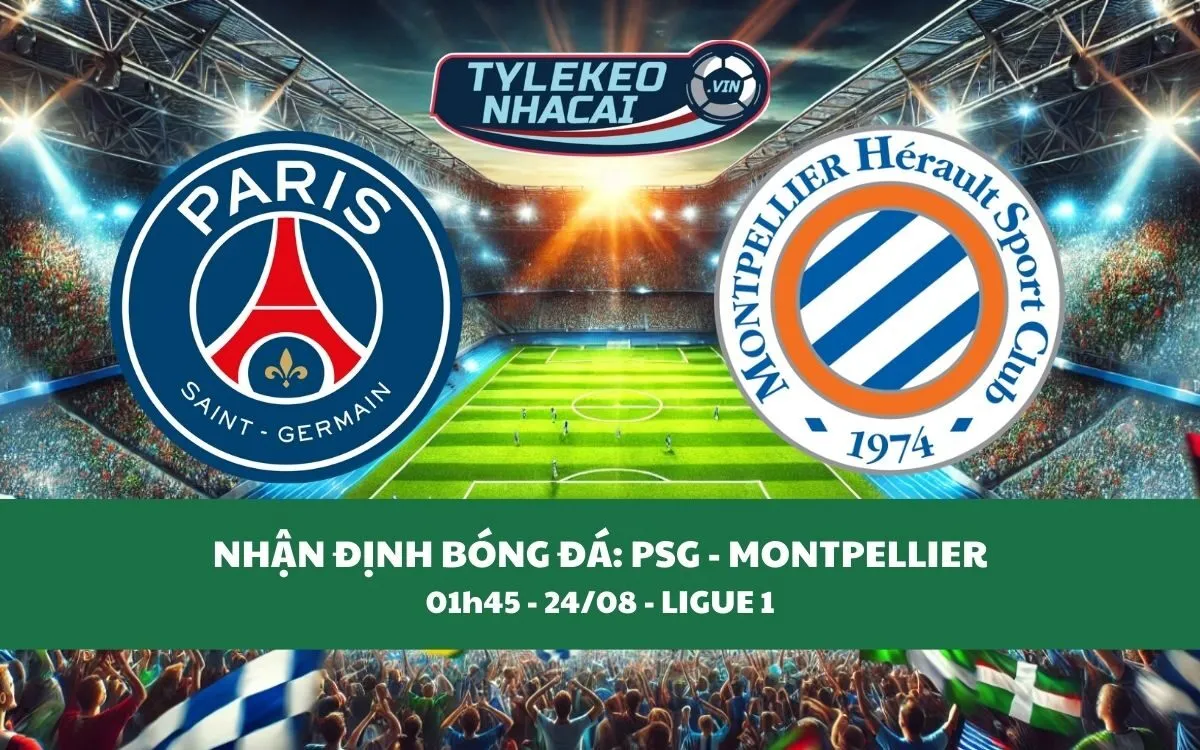 Nhận Định Tip Kèo: PSG vs Montpellier 01h45 - 24/08 - Thắng Lợi Trong Tầm Tay