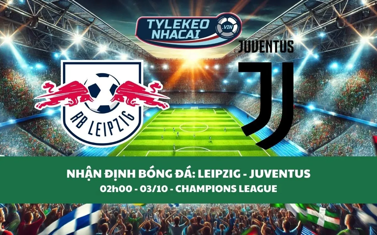 Nhận Định Tip Kèo: Leipzig vs Juventus 02h00 - 03/10 - Không Khó Với The Kop