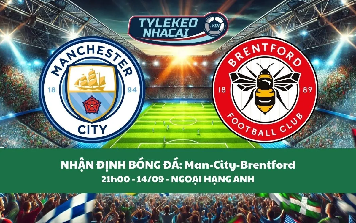 Nhận Định Tip Kèo: Man City vs Brentford 21h00 - 14/09 - Không Thể Ngăn Cản