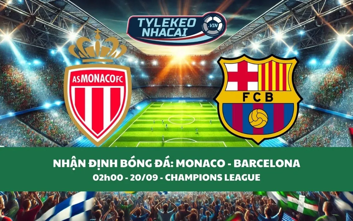 Nhận Định Tip Kèo: Monaco vs Barcelona 02h00 - 20/09 - Bất Ngờ Cực Lớn