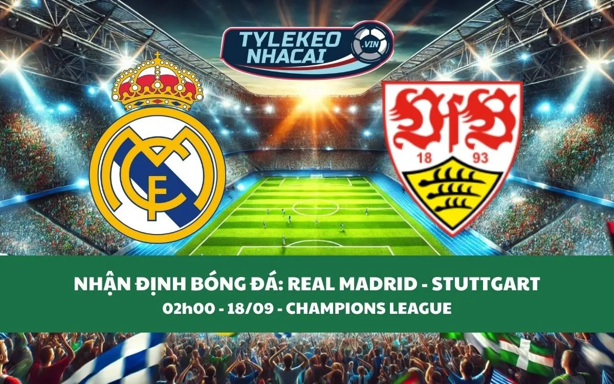 Nhận Định Tip Kèo: Real Madrid vs Stuttgart 02h00 - 18/09 - Chủ Nhà Quá Tín