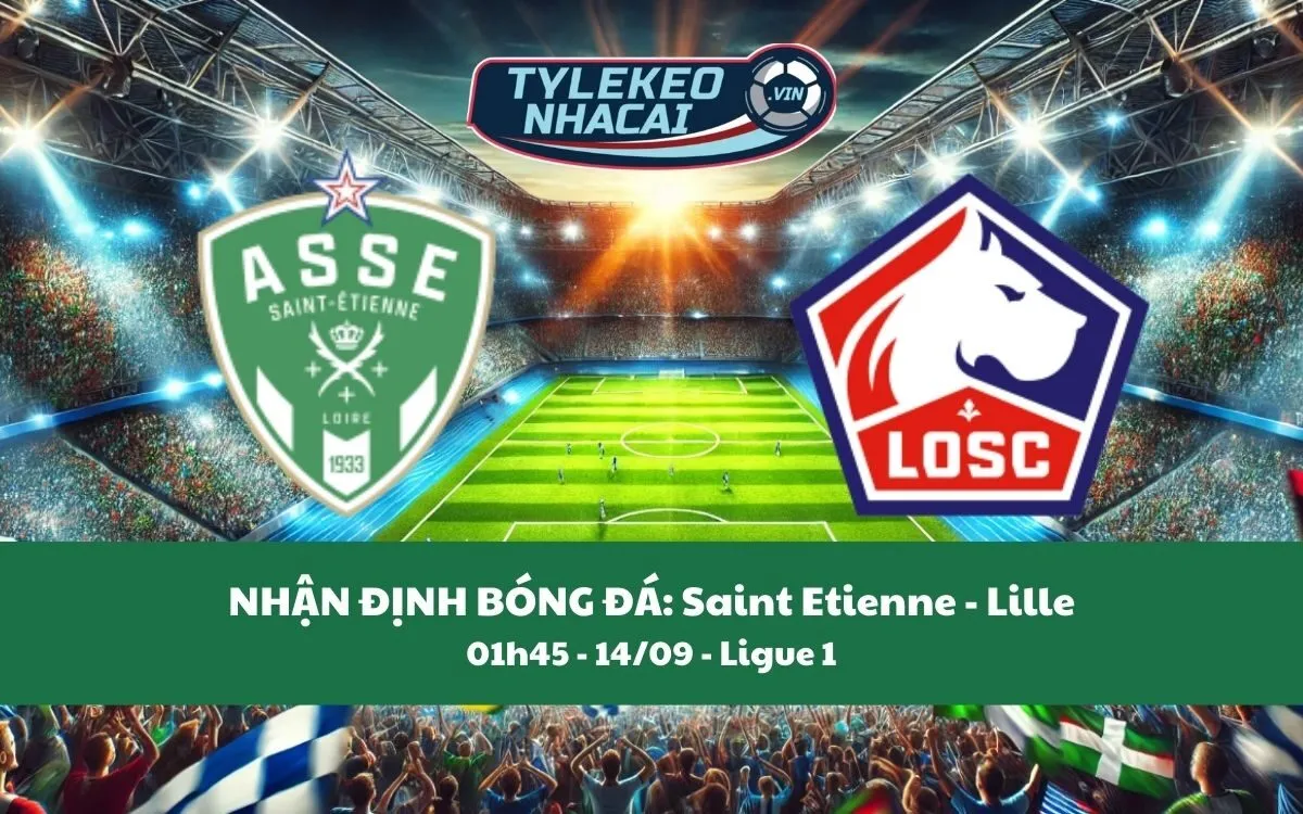 Nhận Định Tip Kèo: Saint Etienne vs Lille 01h45 - 14/09 - Bất Ngờ Sẽ Đến