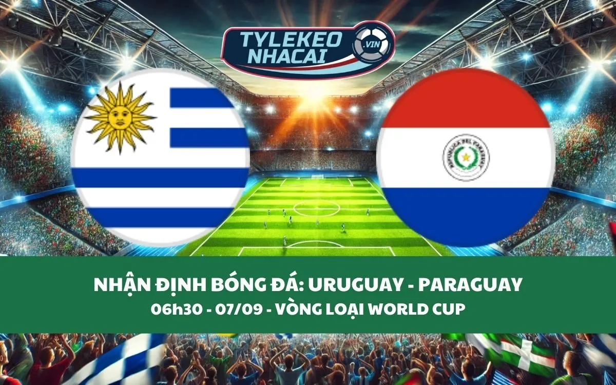 Nhận Định Tip Kèo: Uruguay vs Paraguay 06h30 - 07/09 - Kịch Tính Vô Cùng