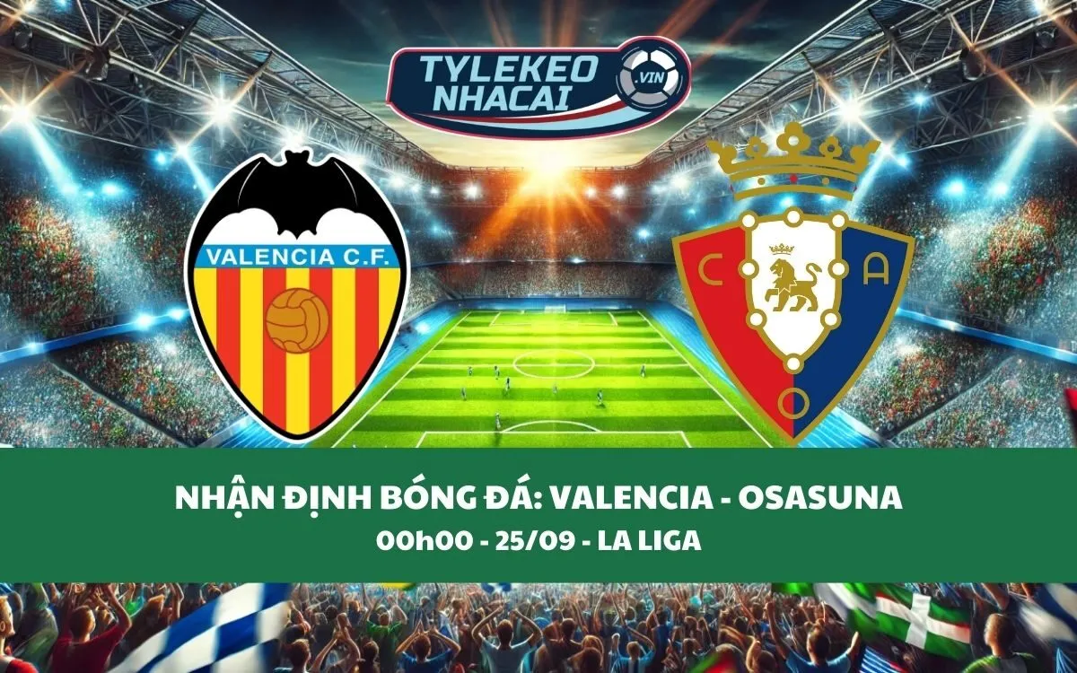 Nhận Định Tip Kèo: Valencia vs Osasuna 00h00 - 25/09 - Bất Ngờ Cực Lớn