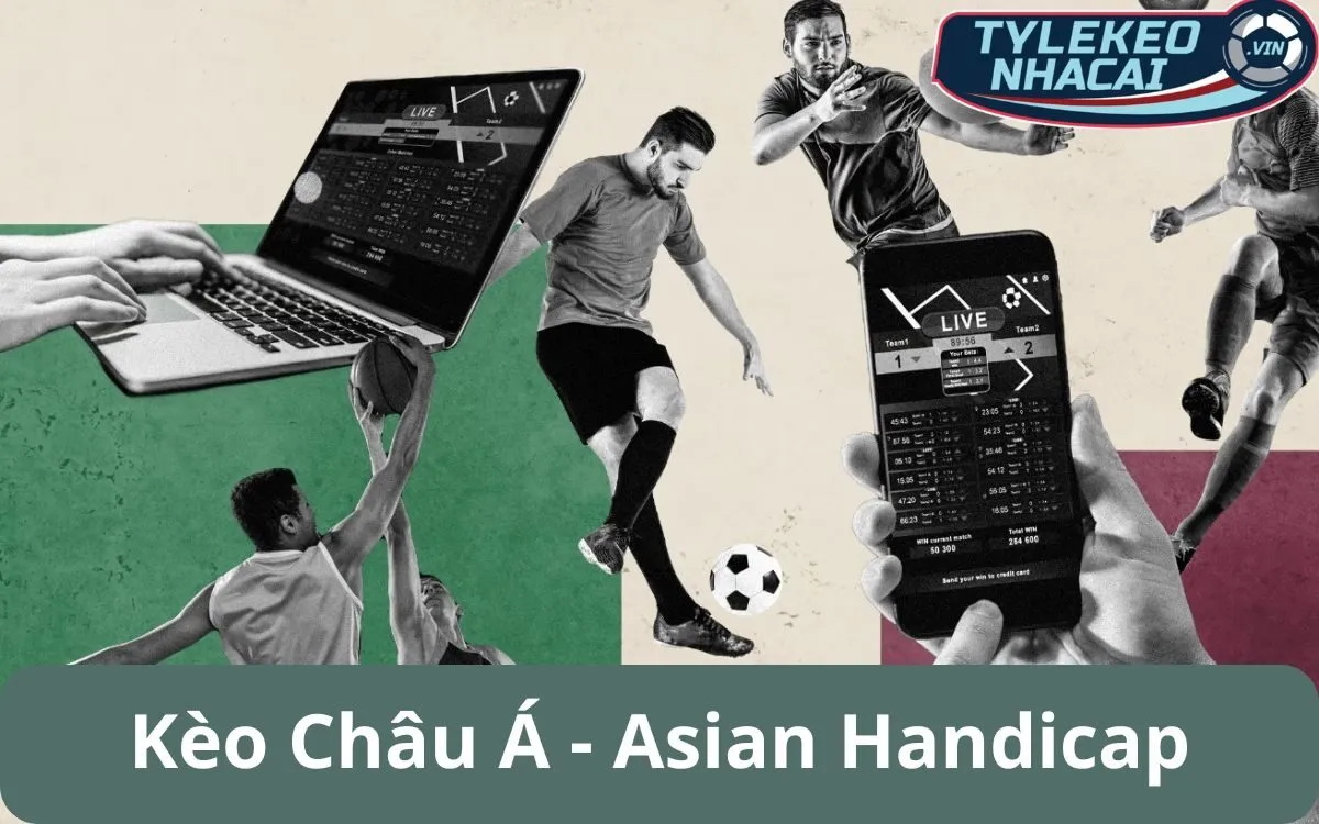 Kèo châu Á - Asian Handicap: Cách phân tích và đặt cược hiệu quả