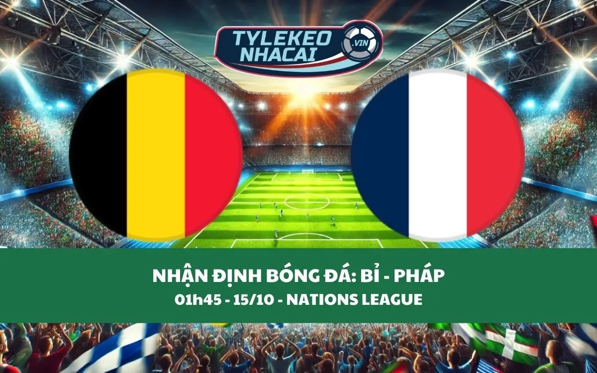 Nhận Định Tip Kèo: Bỉ vs Pháp 01h45 - 15/10 - Hãy Chọn Đội Khách