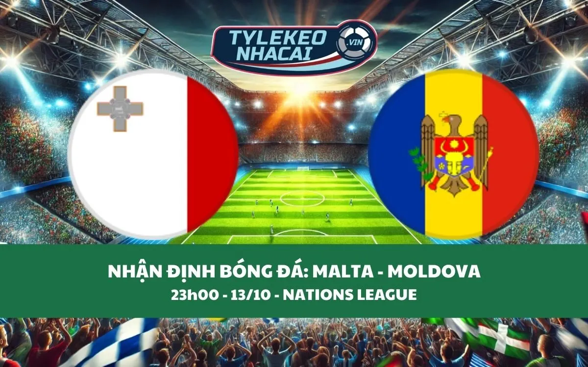 Nhận Định Tip Kèo: Malta vs Moldova 23h00 - 13/10 - Căng Thẳng Khó Tin