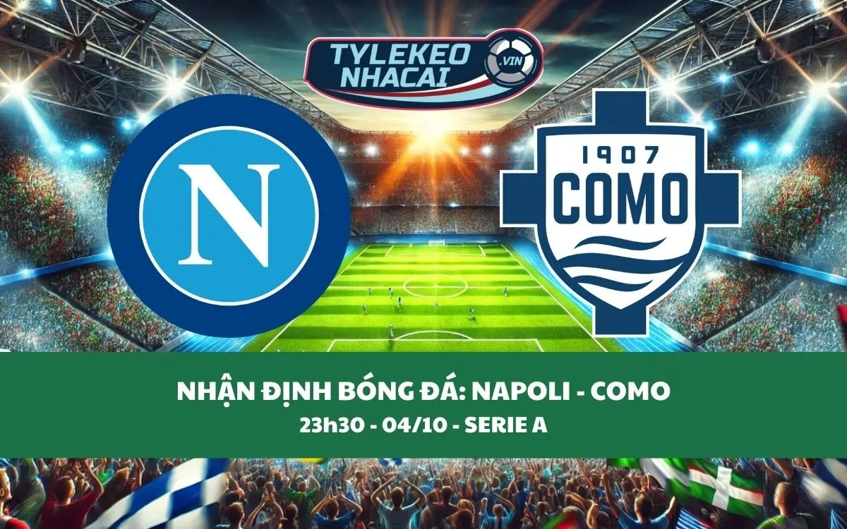 Nhận Định Tip Kèo: Napoli vs Como 23h30 - 04/10 - Không Có Bất Ngờ