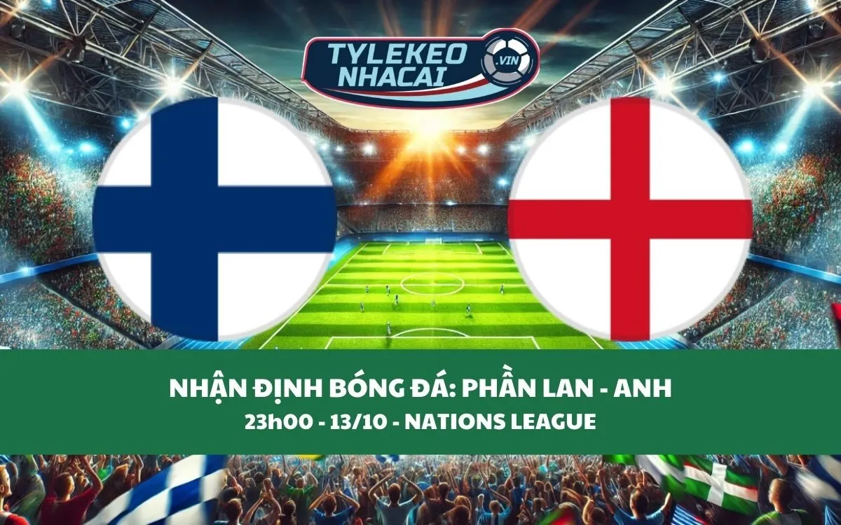 Nhận Định Tip Kèo: Phần Lan vs Anh 23h00 - 13/10 - Kịch Tính Bất Ngờ