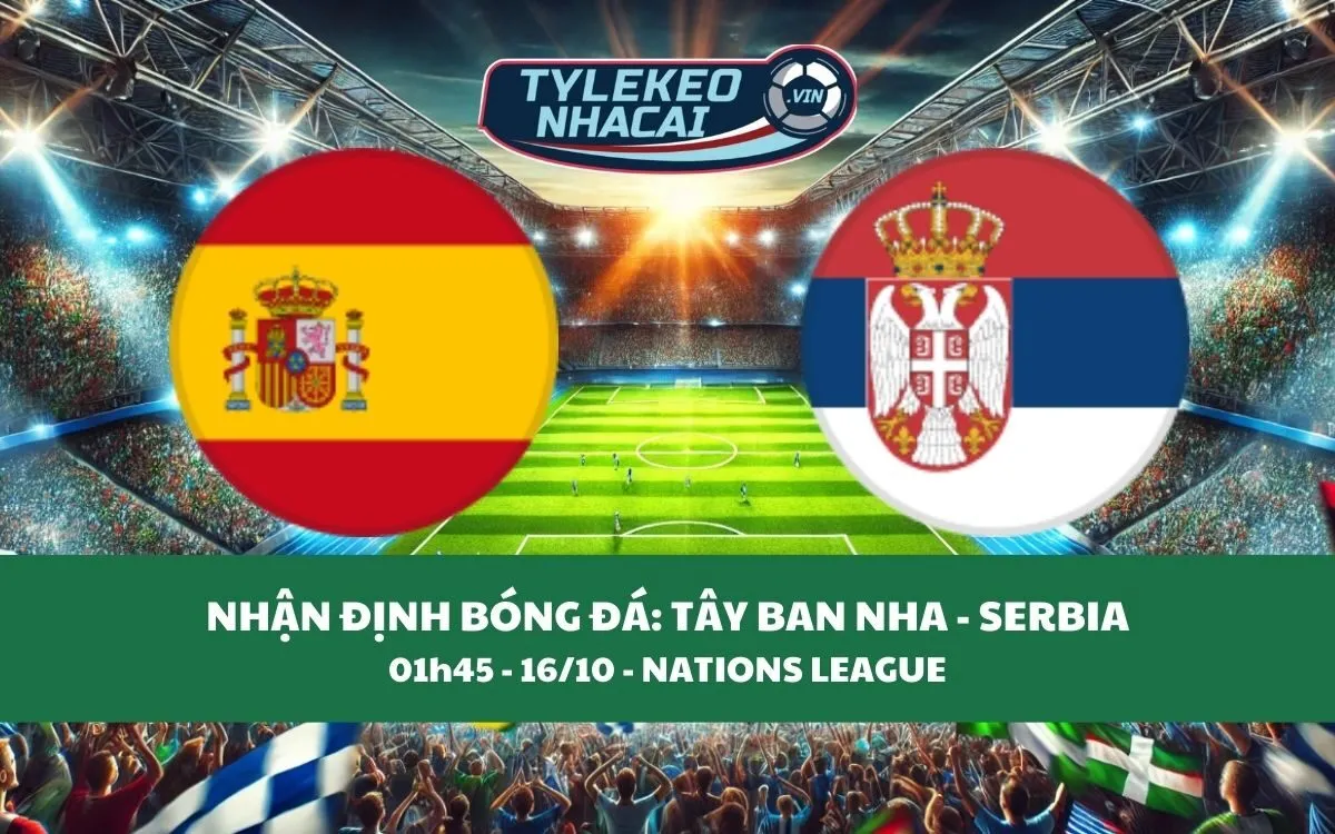 Nhận Định Tip Kèo: Tây Ban Nha vs Serbia 01h45 - 16/10 - Ba Điểm Trong Túi