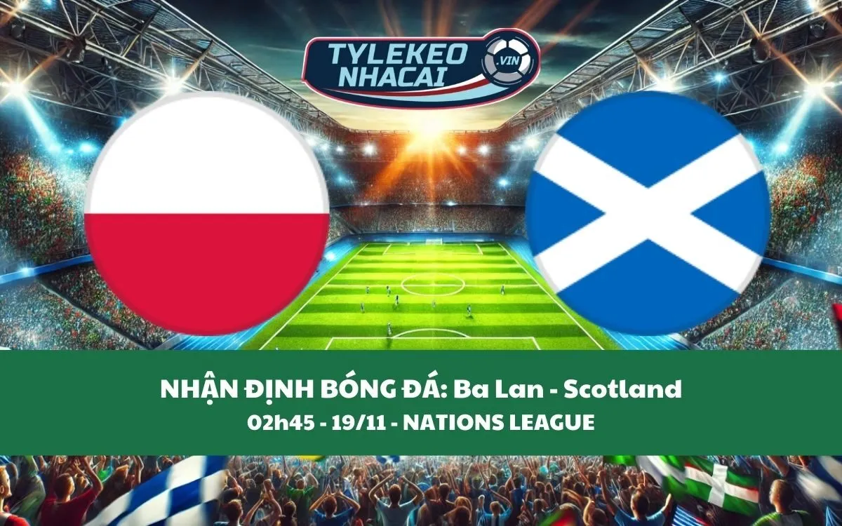 Nhận Định Tip Kèo: Ba Lan vs Scotland 02h45 - 19/11 - Không Có Bất Ngờ