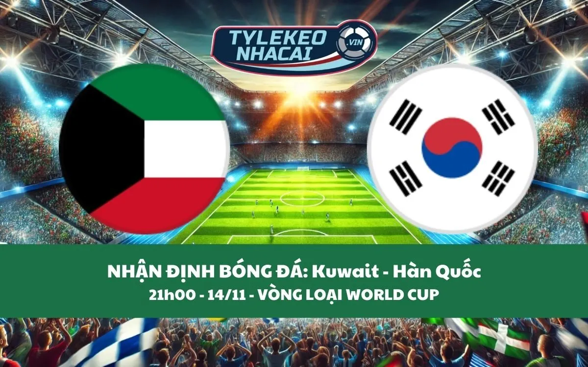 Nhận Định Tip Kèo: Kuwait vs Hàn Quốc 21h00 - 14/11 - Ba Điểm Cho Ai?