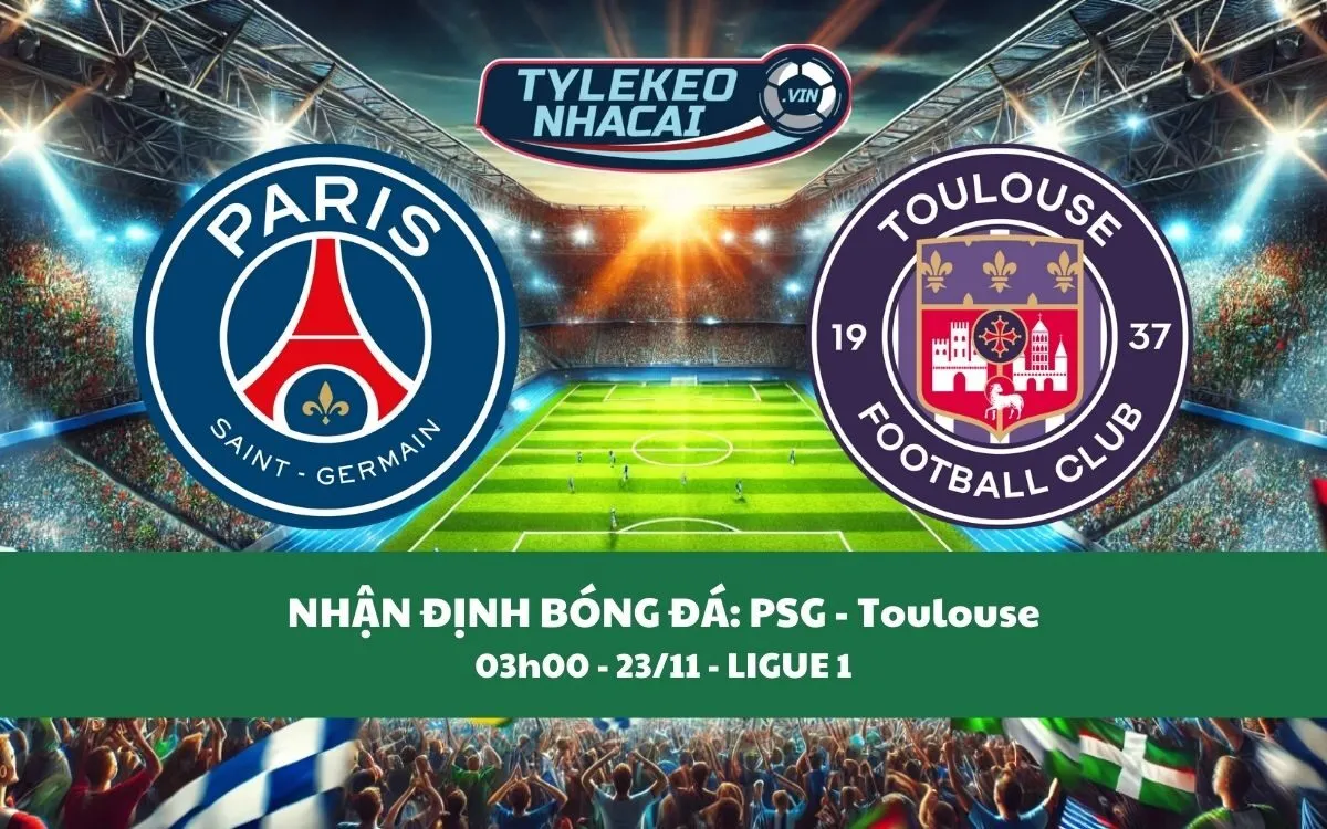 Nhận Định Tip Kèo: PSG vs Toulouse 03h00 - 23/11 - Chiến Thắng Không Khó