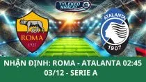 Nhận Định Tip Kèo: AS Roma vs Atalanta 02h45 - 03/12 - Không Tin Chủ Nhà