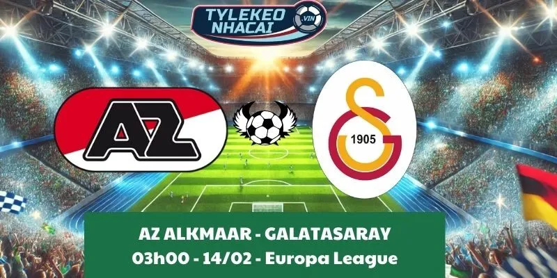 Soi kèo Cúp C2 | AZ Alkmaar - Galatasaray 14/02/2025