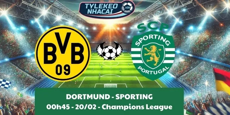 Tỷ lệ kèo Cúp C1 | Borussia Dortmund - Sporting 20/02/2025