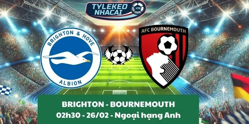 Soi kèo nhà cái Ngoại hạng Anh | Brighton - Bournemouth 26/02/2025