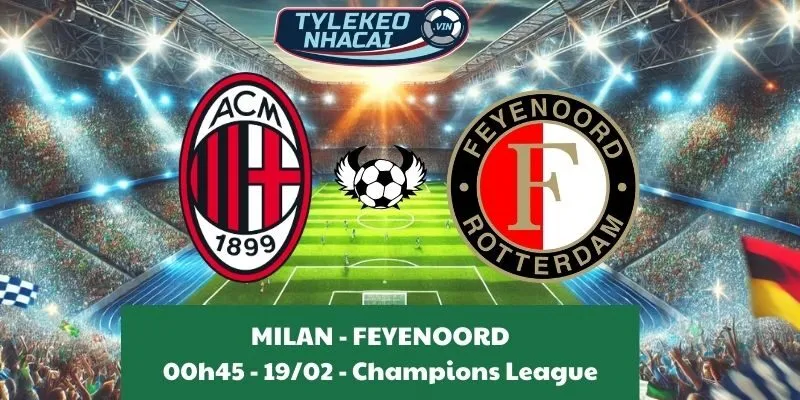 Soi kèo nhà cái Cúp C1 | Milan vs Feyenoord 19/02/2025