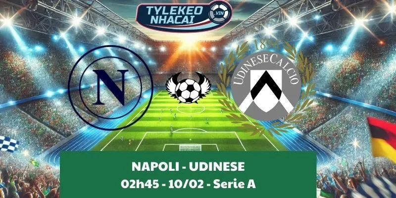 Soi kèo nhà cái Napoli - Udinese 02:45 - 10/02/2025