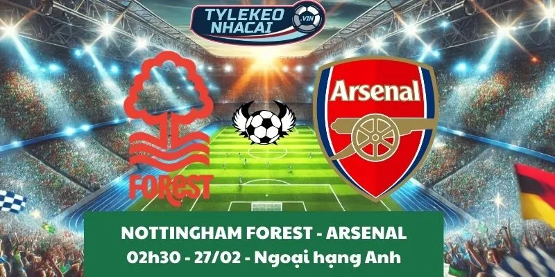 Kèo nhà cái Ngoại hạng Anh | Nottingham Forest - Arsenal 27/02/2025